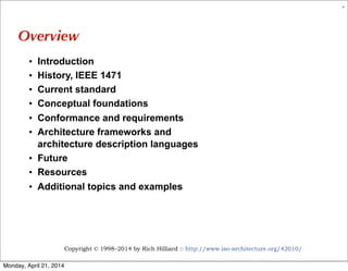 Copyright © 1998–2014 by Rich Hilliard :: http://www.iso-architecture.org/42010/
4
Overview
• Introduction
• History, IEEE...