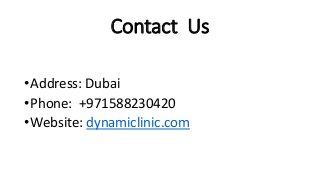 Contact Us
•Address: Dubai
•Phone: +971588230420
•Website: dynamiclinic.com
 