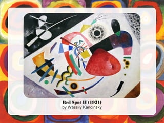 Red Spot II (1921)
by Wassily Kandinsky
Phot o cour t esy of Shar on Mol l er us ( @f l i ckr . com) - gr ant ed under cr eat i ve commons l i cence – at t r i but i on
 