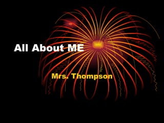 All About ME Mrs. Thompson 