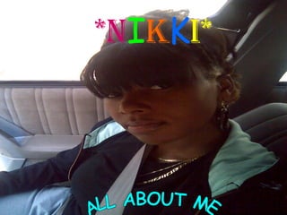 *N I K K I* ALL ABOUT ME 
