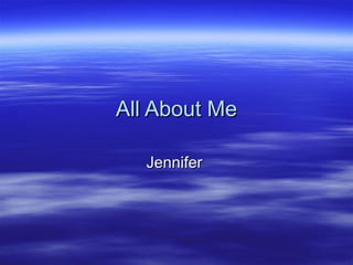 All About Me Jennifer  