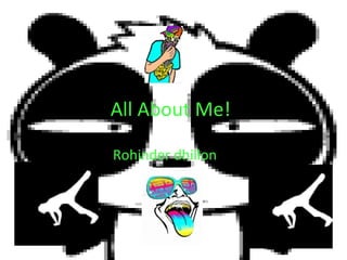 All About Me! Rohinder dhillon 
