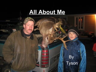All About Me   By  Tyson 