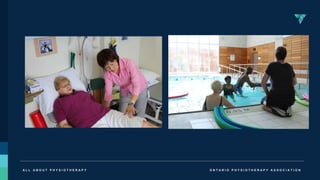 O N T A R I O P H Y S I O T H E R A P Y A S S O C I A T I O N
A L L A B O U T P H Y S I O T H E R A P Y
 