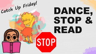 DANCE,
STOP &
READ
 