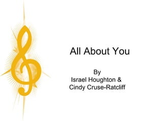 All About You By Israel Houghton &  Cindy Cruse-Ratcliff 