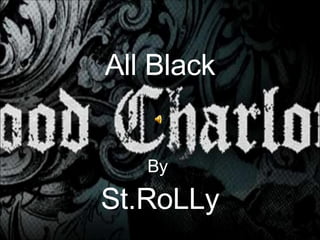 All Black By  St.RoLLy 