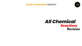 All Chemical
Reactions
CLARIFY KNOWLEDGE PRESENTS
Revision
 