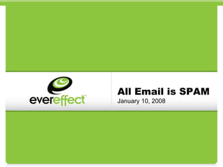 All Email is SPAM January 10, 2008 