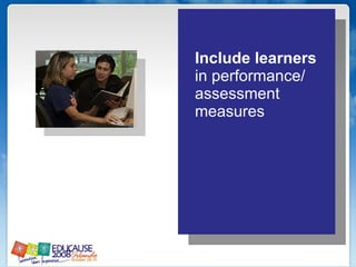 Include learners  in performance/ assessment measures 