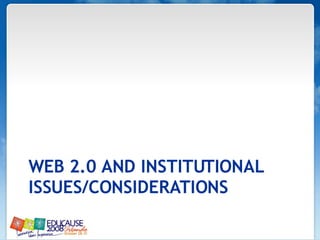 WEB 2.0 AND INSTITUTIONAL ISSUES/CONSIDERATIONS 
