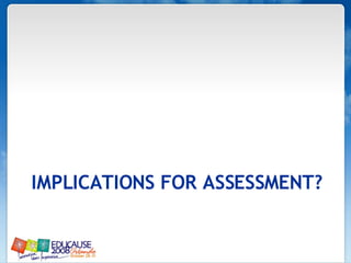 IMPLICATIONS FOR ASSESSMENT? 
