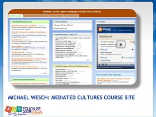 MICHAEL WESCH: MEDIATED CULTURES COURSE SITE 
