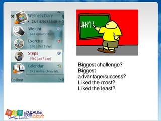 Biggest challenge? Biggest advantage/success? Liked the most? Liked the least? 