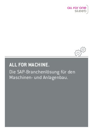 ALL FOR MACHINE.
Die SAP-Branchenlösung für den
Maschinen- und Anlagenbau.
 