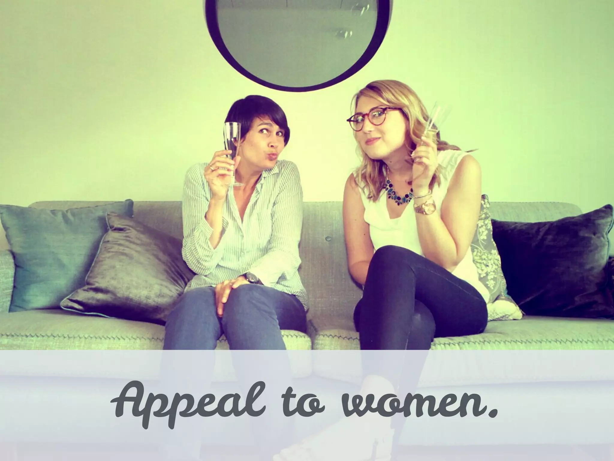 Appeal to women.
 
