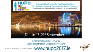 ELIXIR All Hands 2017, 21-23 March, Rome, Italy
www.hupo2017.ie
Abstract Deadline: 5th April
Early Registration Deadline: 14th June
Dublin 17-21st September
 