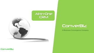 ConverBiz
A Business Convergence Company
ConverBiz
Bringing Data Closer......
All-In-One
CRM
 