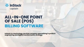 ALL-IN-ONE POINT
OF SALE (POS)
BILLING SOFTWARE
InStock is a technology services company specializing in product
engineering and digital transformation strategy.
 