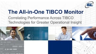 1
The All-in-One TIBCO Monitor
Correlating Performance Across TIBCO
Technologies for Greater Operational Insight
 