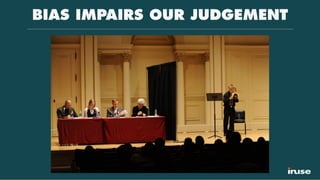 BIAS IMPAIRS OUR JUDGEMENT
 