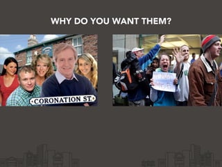 WHY DO YOU WANT THEM?
 