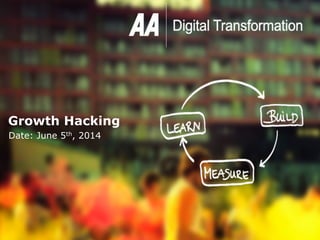 59
AA Digital
March 21st 2014
Date: June 5th, 2014
Growth Hacking
 