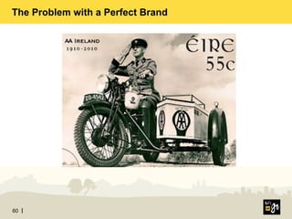 60
The Problem with a Perfect Brand
 