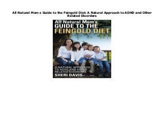 All Natural Mom s Guide to the Feingold Diet: A Natural Approach to ADHD and Other
Related Disorders
All Natural Mom s Guide to the Feingold Diet: A Natural Approach to ADHD and Other Related Disorders click here https://urutsekloor.blogspot.com/?book=0986254800
 