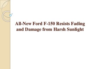 All-New Ford F-150 Resists Fading
and Damage from Harsh Sunlight
 
