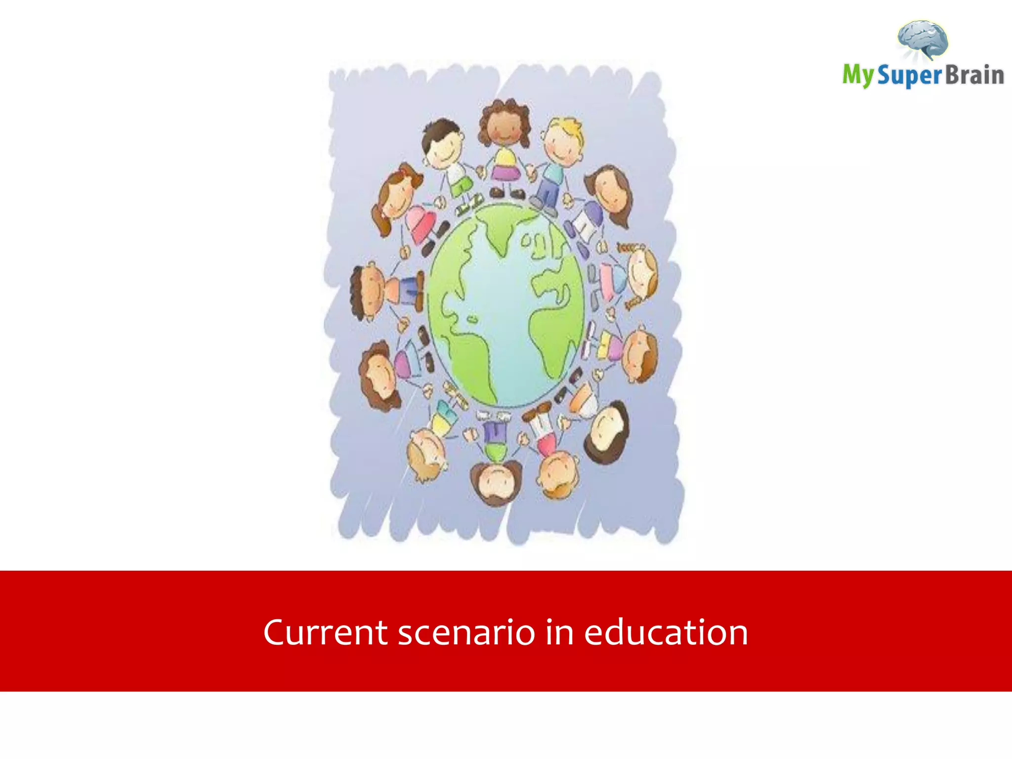 Current scenario in education
 