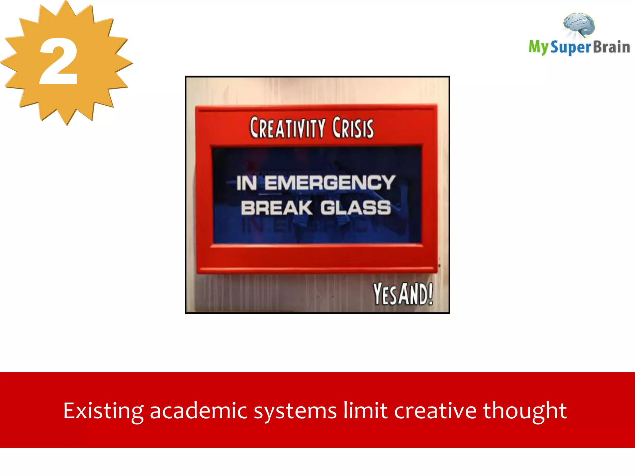Existing academic systems limit creative thought
2
 