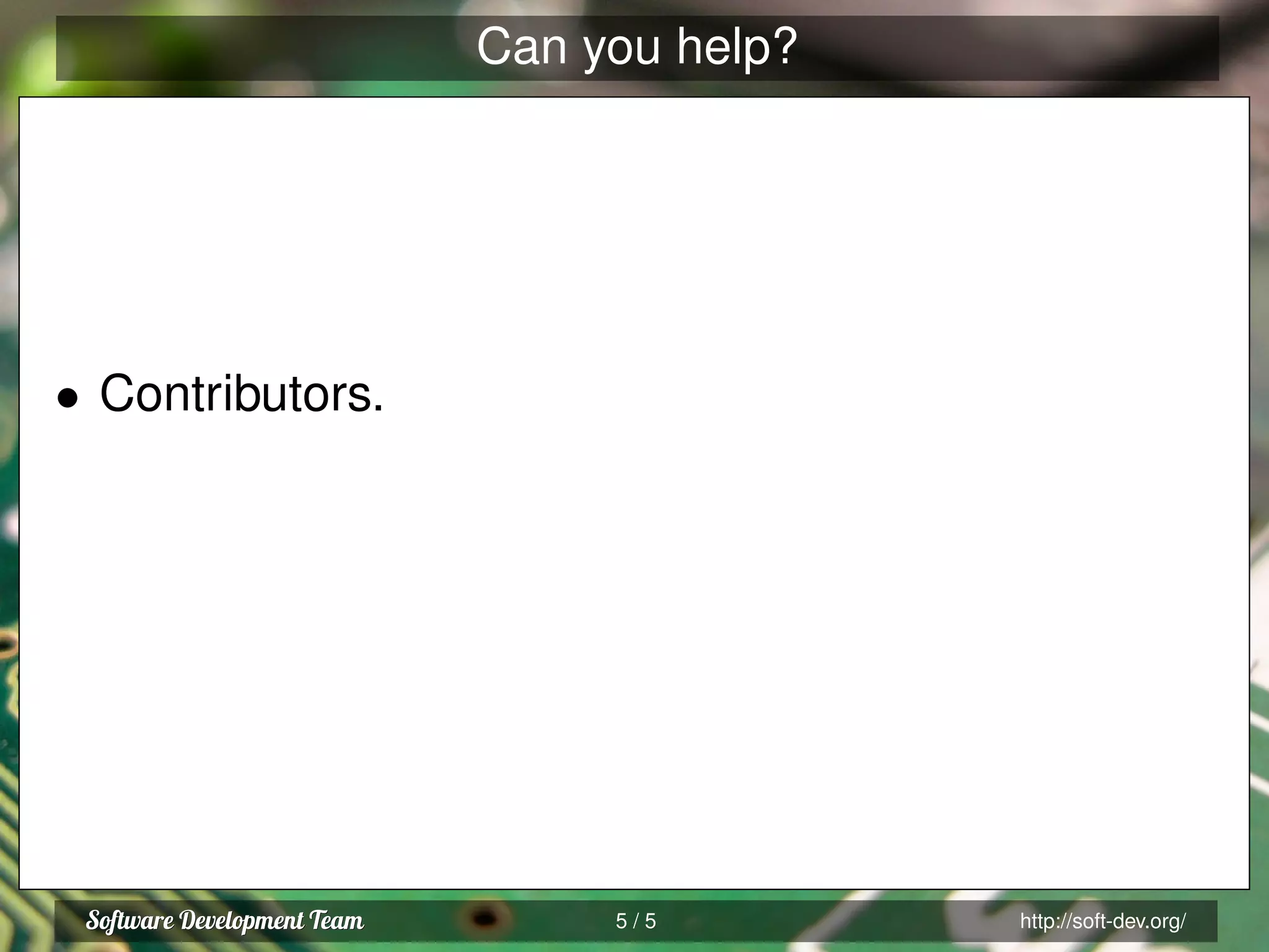 Can you help?
• Contributors.
5 / 5 http://soft-dev.org/
 