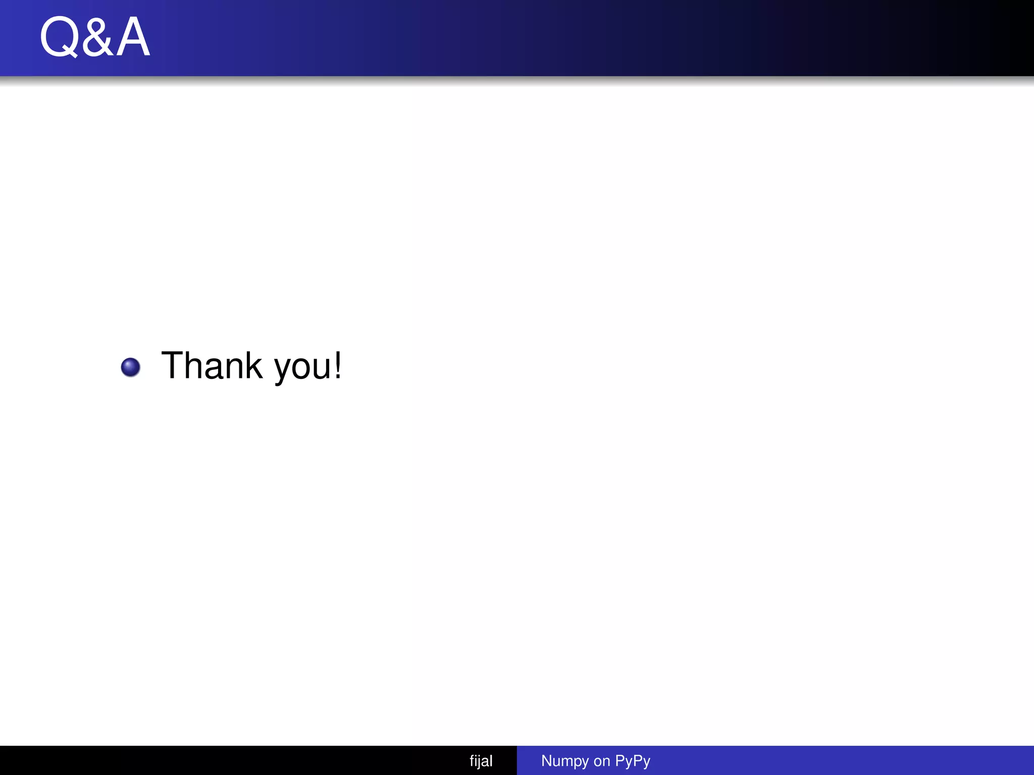 Q&A
Thank you!
ﬁjal Numpy on PyPy
 