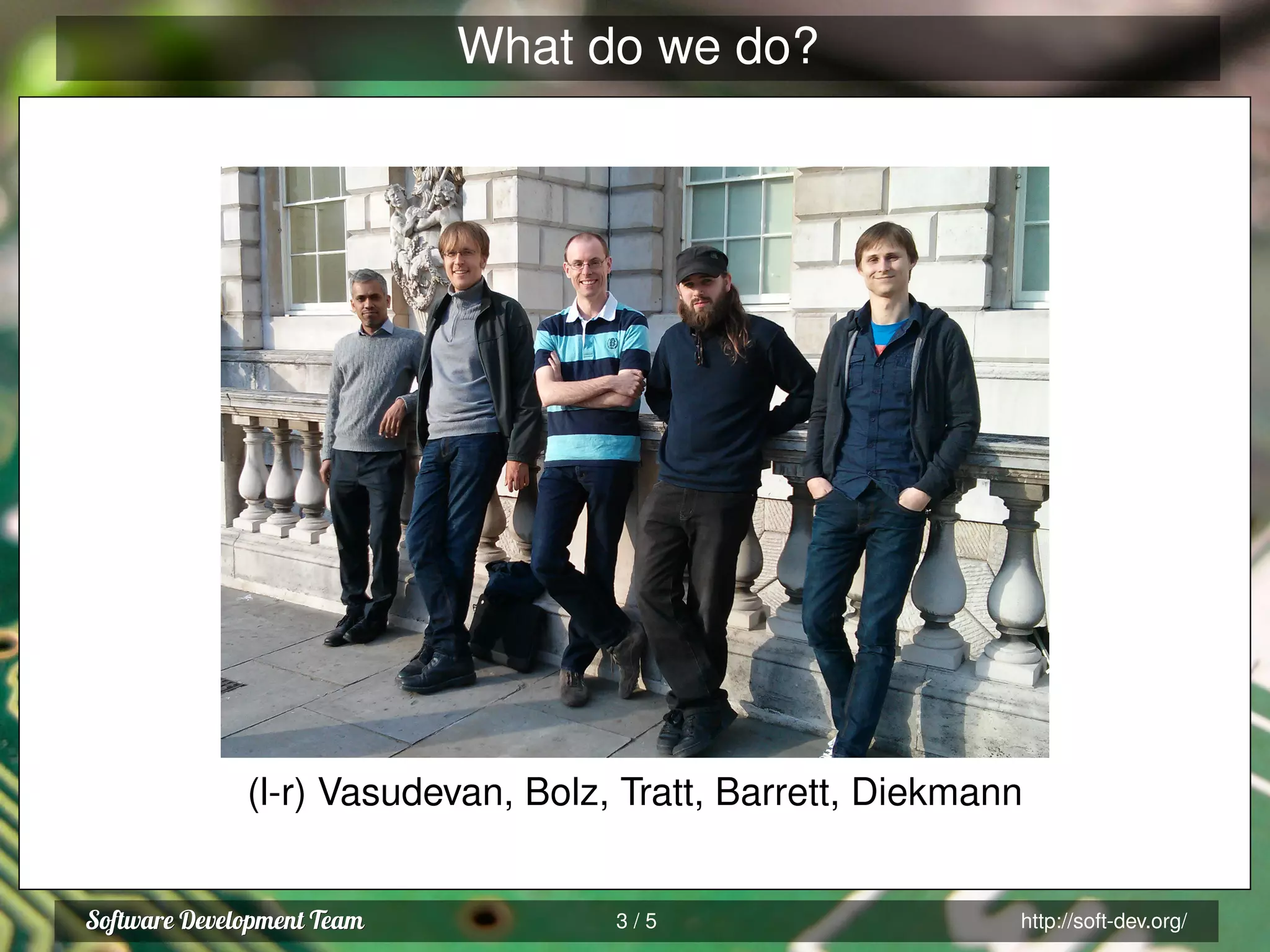 What do we do?
(l-r) Vasudevan, Bolz, Tratt, Barrett, Diekmann
3 / 5 http://soft-dev.org/
 