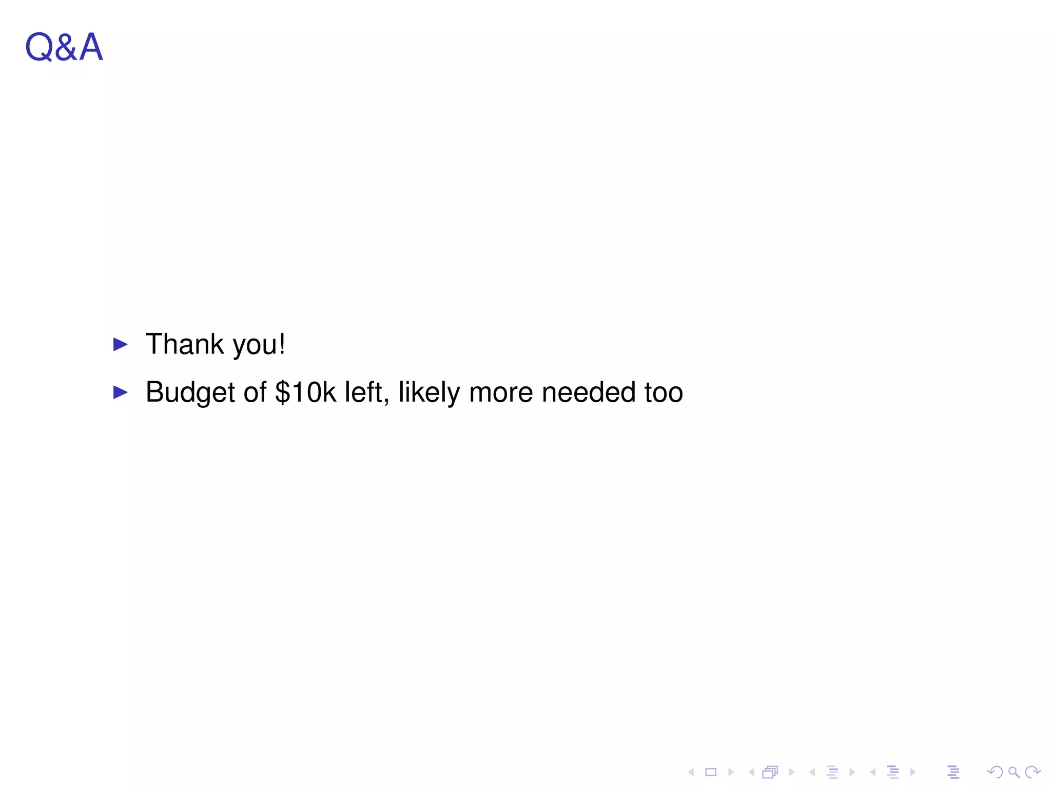 Q&A
Thank you!
Budget of $10k left, likely more needed too
 
