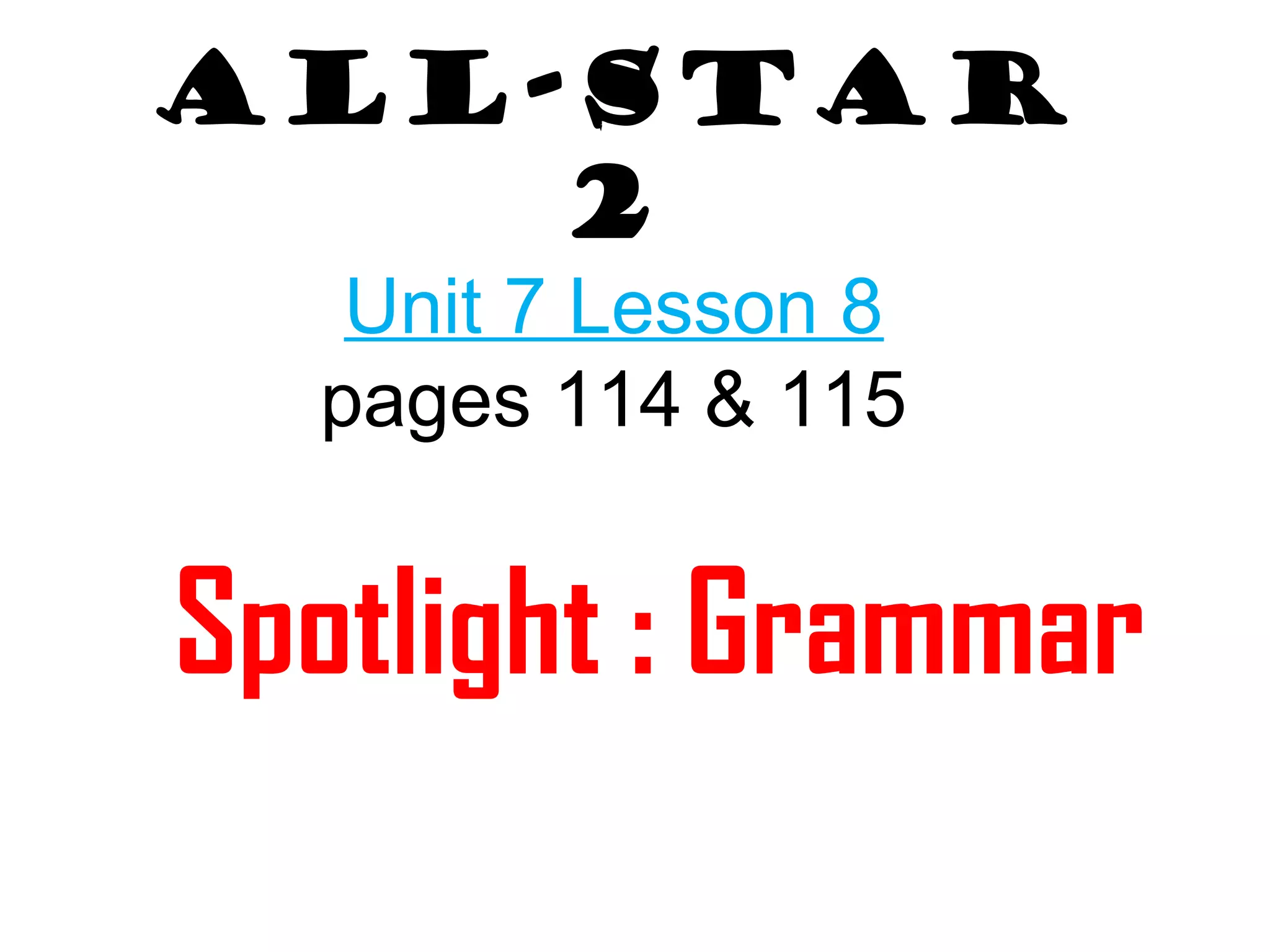 All star 2 unit 7 spotlight grammar | PPT
