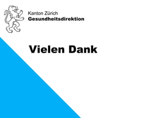 Kanton Zürich 
Gesundheitsdirektion 
Vielen Dank 
 