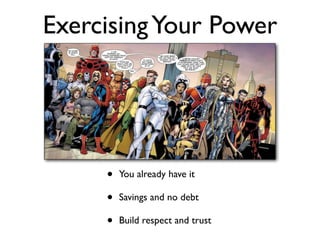 • You already have it
• Savings and no debt
• Build respect and trust
ExercisingYour Power
 