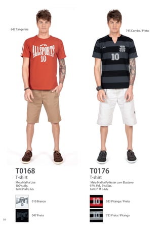 10 
T0168 
T0176 
T-shirt 
T-shirt 
Meia Malha Lisa 
100% Alg. 
Tam: P M G GG 
Meia Malha Poliéster com Elastano 
97% Pol., 3% Elas. 
Tam: P M G GG 
647 Tangerina 
010 Branco 
033 Pitanga / Preto 
047 Preto 
733 Prata / Pitanga 
745 Carvão / Preto  