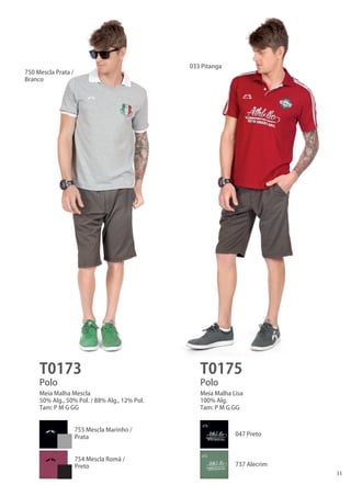 11 
T0173 
T0175 
Polo 
Polo 
Meia Malha Mescla 
50% Alg., 50% Pol. / 88% Alg., 12% Pol. 
Tam: P M G GG 
Meia Malha Lisa 
100% Alg. 
Tam: P M G GG 
750 Mescla Prata / 
Branco 
033 Pitanga 
755 Mescla Marinho / 
Prata 
754 Mescla Romã / 
Preto 
047 Preto 
737 Alecrim  