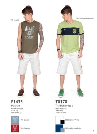 9 
F1433 
T0170 
Machão 
T-shirt Decote V 
Meia Malha Lisa 
100% Alg. 
Tam: P M G GG 
Meia Malha Lisa 
100% Alg. 
Tam: P M G GG 
736 Savana 
732 Lemonade / Carvão 
731 Celeste 
010 Branco / Preto 
033 Pitanga 
740 Azulejo / Celeste  