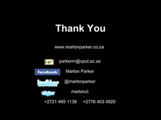 Thank You www.marlonparker.co.za  [email_address] Marlon Parker @marlonparker marlonct +2721 469 1138  +2776 403 4920 