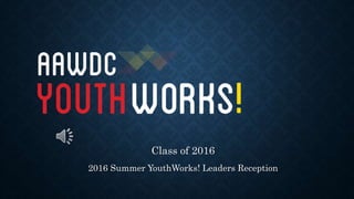 Class of 2016
2016 Summer YouthWorks! Leaders Reception
 