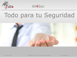 All4Sec

Todo para tu Seguridad

Febrero 2014

©All4Sec S.L. Todos los derechos reservados

www.all4sec.es

 