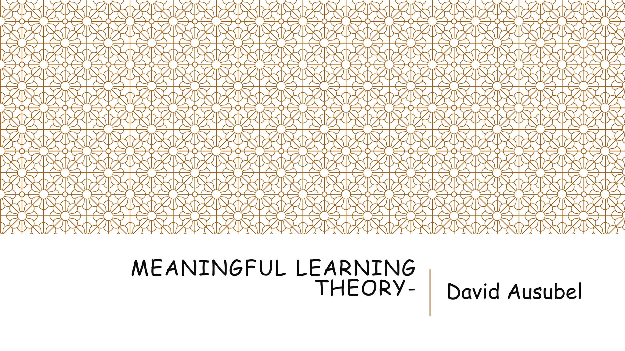 MEANINGFUL LEARNING
THEORY- David Ausubel
 