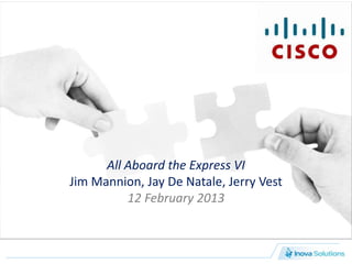 All Aboard the Express VI
Jim Mannion, Jay De Natale, Jerry Vest
          12 February 2013
 