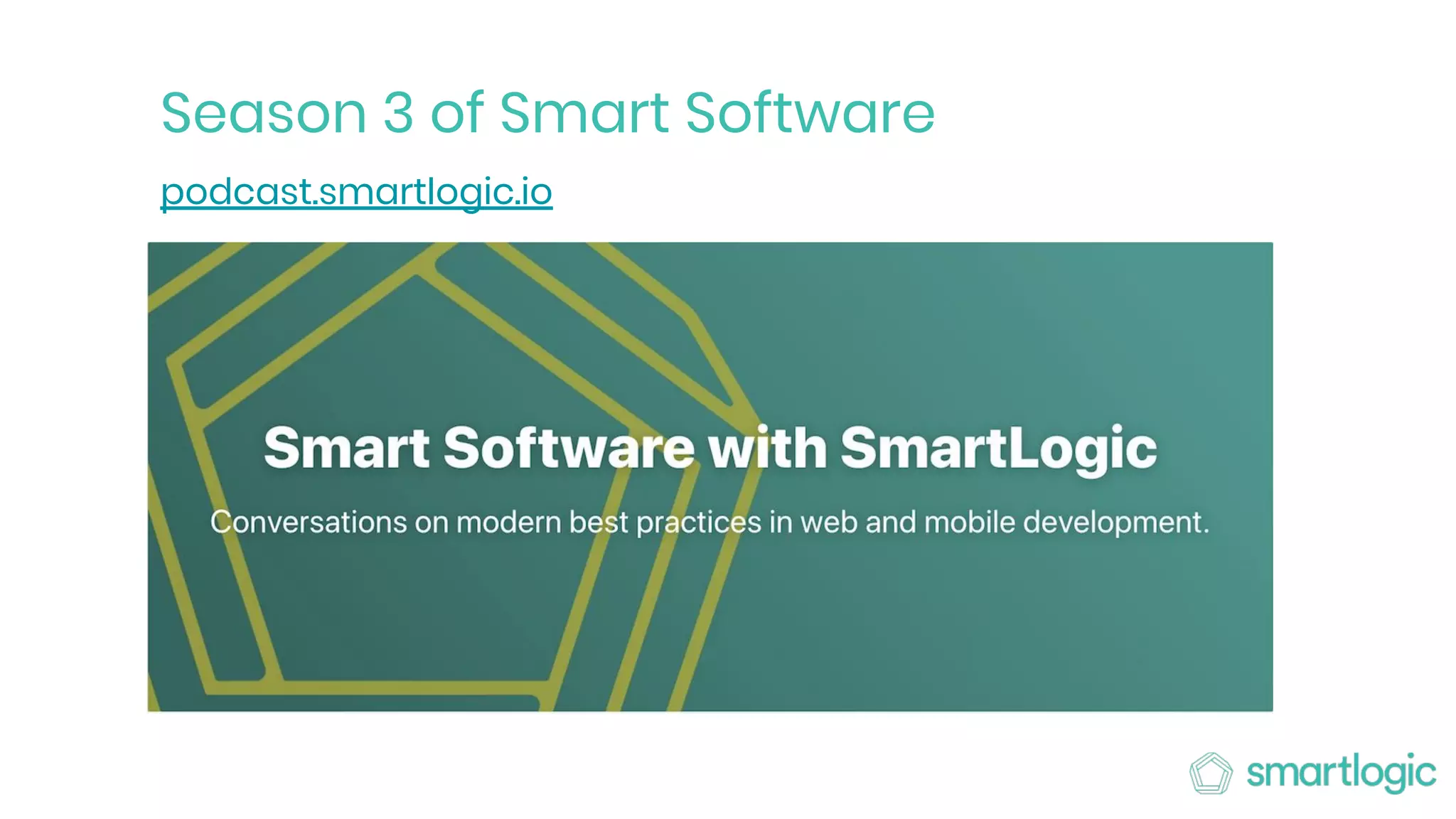 Season 3 of Smart Software
podcast.smartlogic.io
 