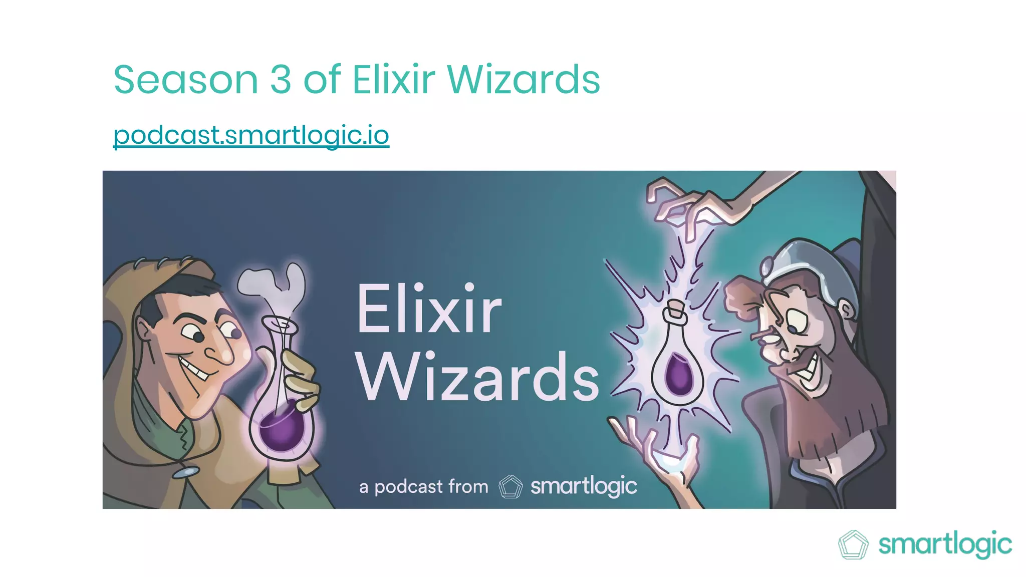 Season 3 of Elixir Wizards
podcast.smartlogic.io
 